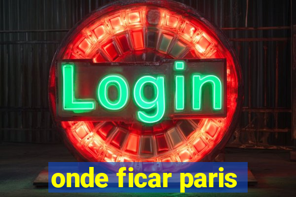 onde ficar paris